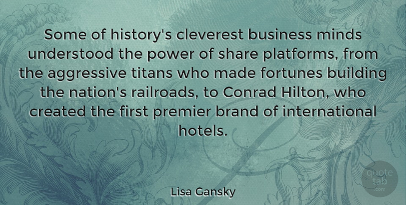 Lisa Gansky Quote About Mind, Railroads, Firsts: Some Of Historys Cleverest Business...