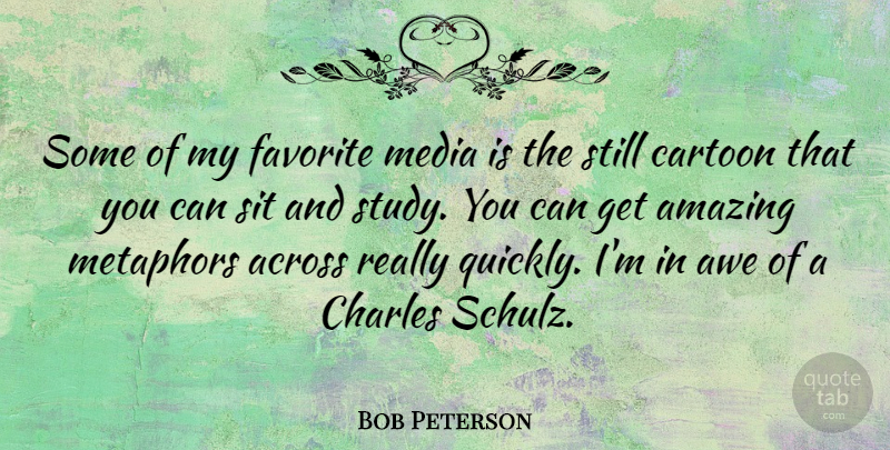 Bob Peterson Quote About Across, Amazing, Awe, Cartoon, Charles: Some Of My Favorite Media...