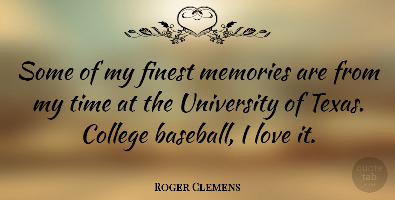 Roger Clemens Quote About Baseball, Memories, College: Some Of My Finest Memories...