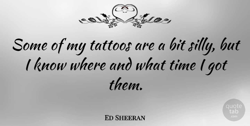 Ed Sheeran Quote About Bit, Time: Some Of My Tattoos Are...