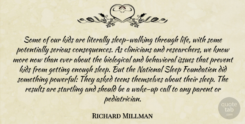 Richard Millman Quote About Asked, Behavioral, Biological, Call, Consequences: Some Of Our Kids Are...