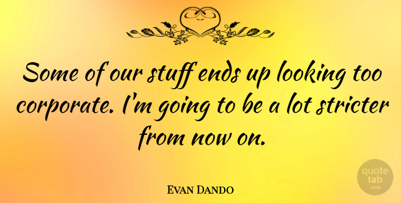 Evan Dando Quote About Stuff, Ends, Corporate: Some Of Our Stuff Ends...