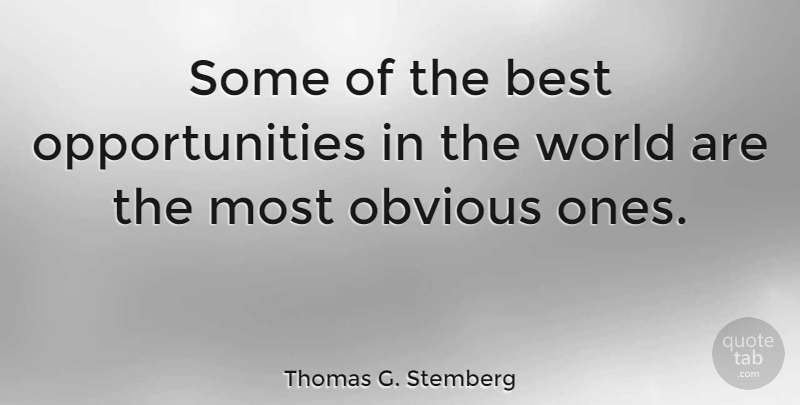Thomas G. Stemberg Quote About Opportunity, World, Obvious: Some Of The Best Opportunities...