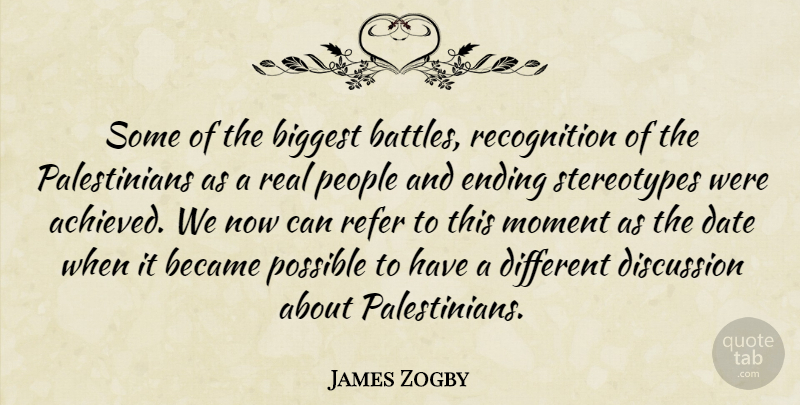 James Zogby Quote About Became, Biggest, Date, Discussion, Ending: Some Of The Biggest Battles...
