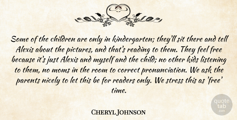 Cheryl Johnson Quote About Ask, Children, Correct, Free, Kids: Some Of The Children Are...