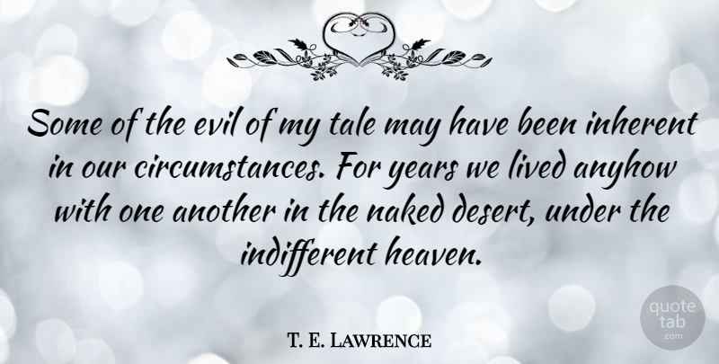 T. E. Lawrence Quote About Years, Evil, Heaven: Some Of The Evil Of...