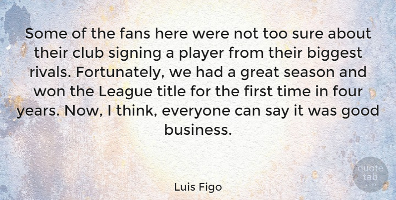 Luis Figo Quote About Biggest, Club, Fans, Four, Good: Some Of The Fans Here...