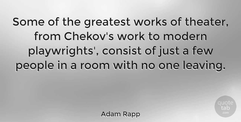Adam Rapp Quote About Consist, Few, Greatest, Modern, People: Some Of The Greatest Works...
