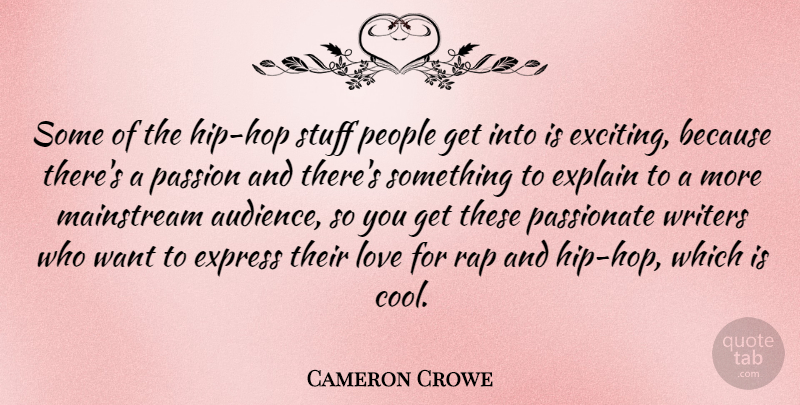 Cameron Crowe Quote About Cool, Explain, Express, Love, Mainstream: Some Of The Hip Hop...