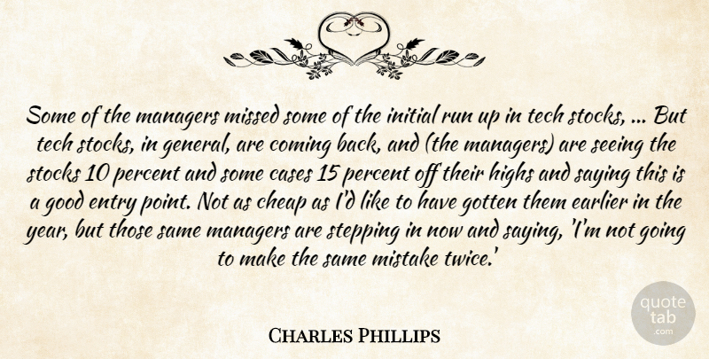 Charles Phillips Quote About Cases, Cheap, Coming, Earlier, Entry: Some Of The Managers Missed...