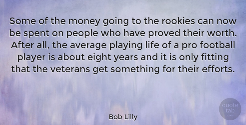 Bob Lilly Quote About Football, Player, Eight: Some Of The Money Going...
