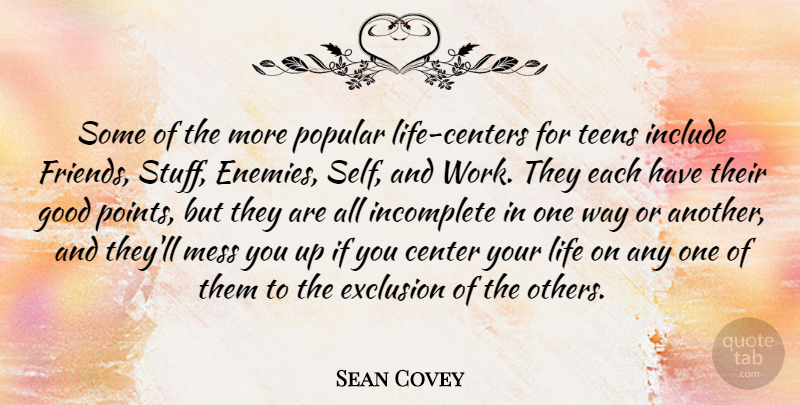 Sean Covey Quote About Center, Exclusion, Good, Include, Incomplete: Some Of The More Popular...