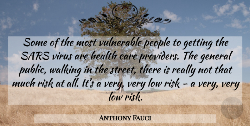 Anthony Fauci Quote About Care, General, Health, Low, People: Some Of The Most Vulnerable...