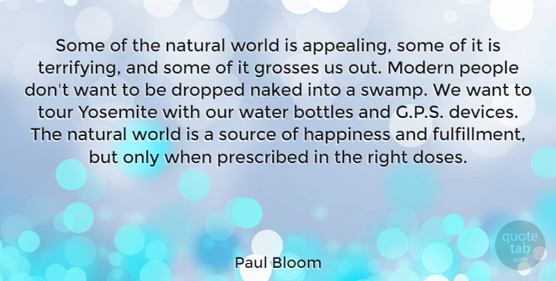 Paul Bloom Quote About Bottles, Dropped, Grosses, Happiness, Naked: Some Of The Natural World...