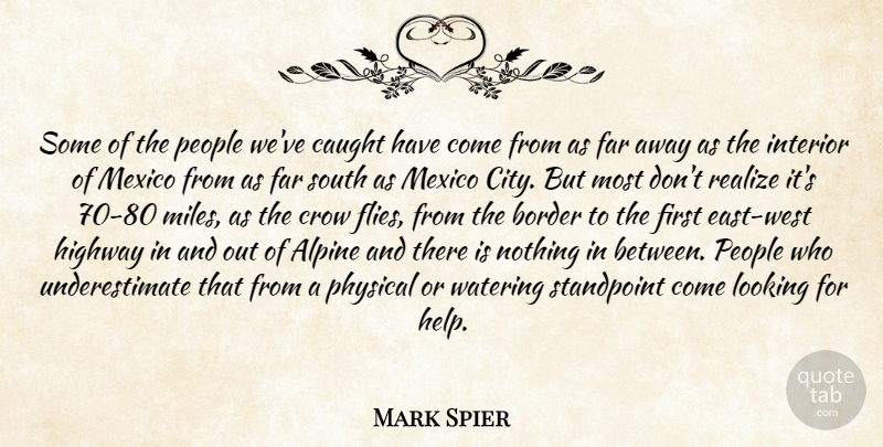Mark Spier Quote About Border, Caught, Crow, Far, Highway: Some Of The People Weve...