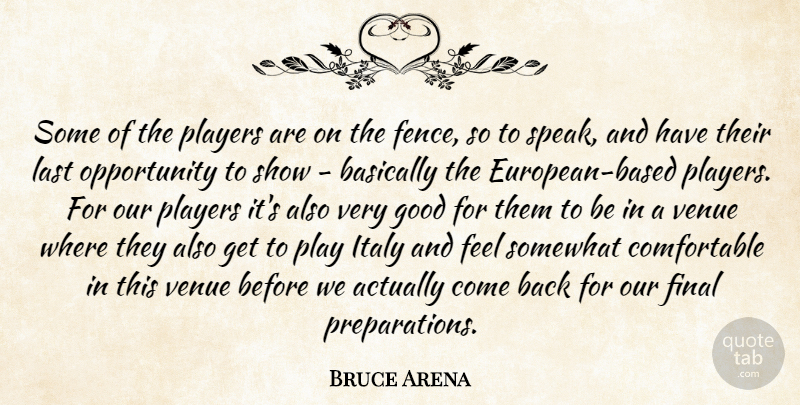 Bruce Arena Quote About Basically, Final, Good, Italy, Last: Some Of The Players Are...