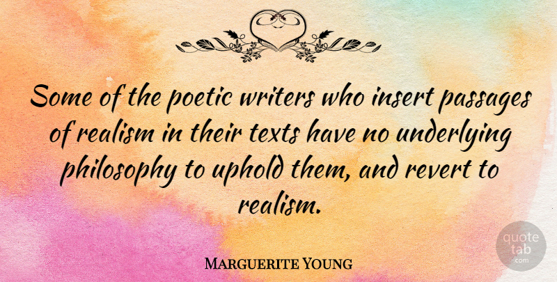 Marguerite Young Quote About Philosophy, Poetic, Realism: Some Of The Poetic Writers...