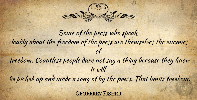 Geoffrey Fisher Quote About Song, People, Enemy: Some Of The Press Who...