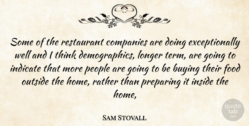 Sam Stovall Quote About Buying, Companies, Food, Indicate, Inside: Some Of The Restaurant Companies...