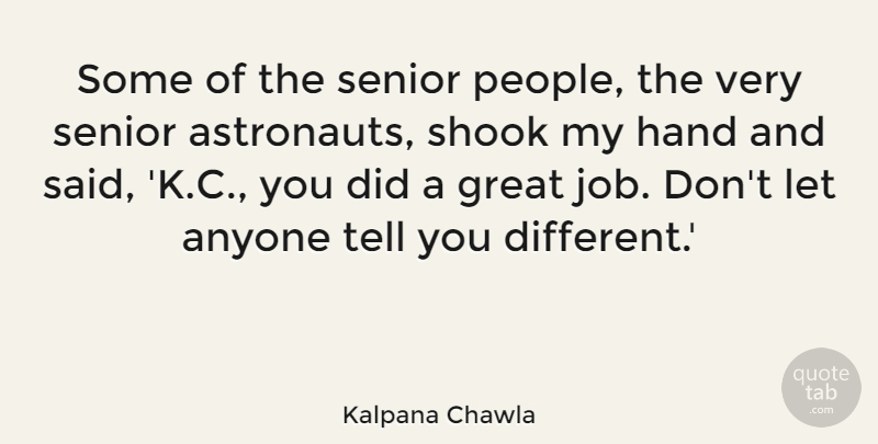 Kalpana Chawla Quote About Senior, Jobs, Hands: Some Of The Senior People...