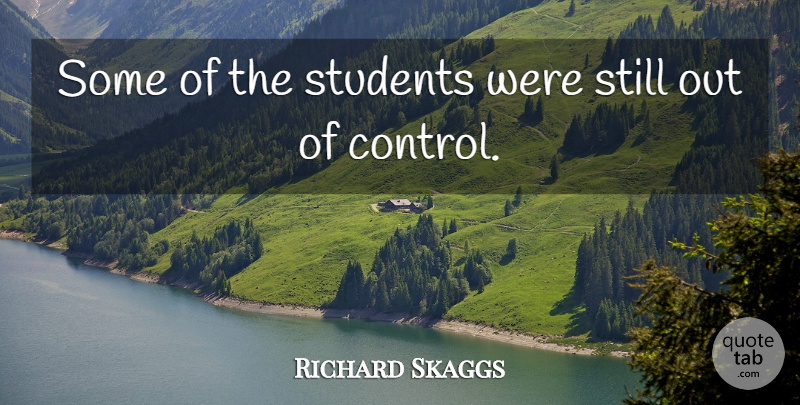 Richard Skaggs Quote About Students: Some Of The Students Were...