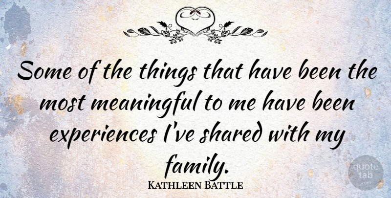 Kathleen Battle Quote About Family: Some Of The Things That...