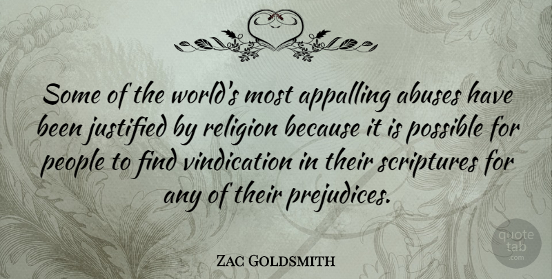 Zac Goldsmith Quote About Appalling, Justified, People, Religion, Scriptures: Some Of The Worlds Most...