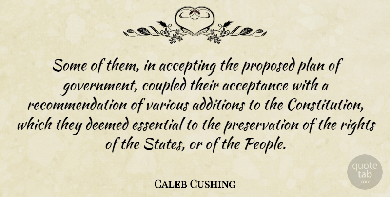 Caleb Cushing Quote About Accepting, Essential, Proposed, Rights, Various: Some Of Them In Accepting...