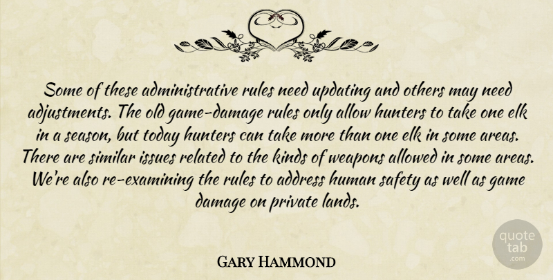 Gary Hammond Quote About Address, Allow, Allowed, Damage, Game: Some Of These Administrative Rules...
