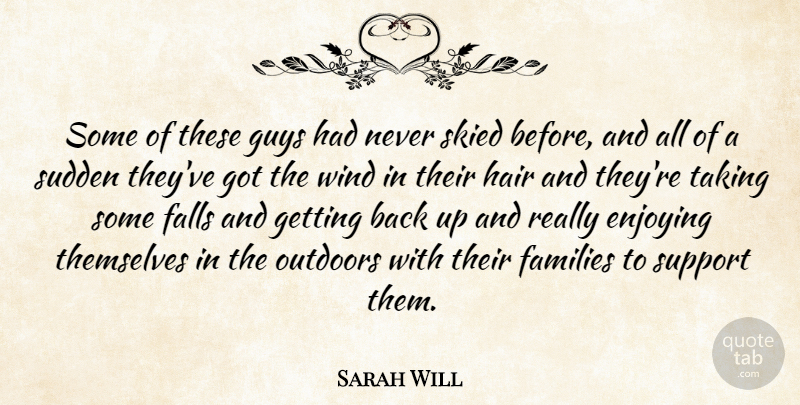 Sarah Will Quote About Enjoying, Falls, Families, Guys, Hair: Some Of These Guys Had...