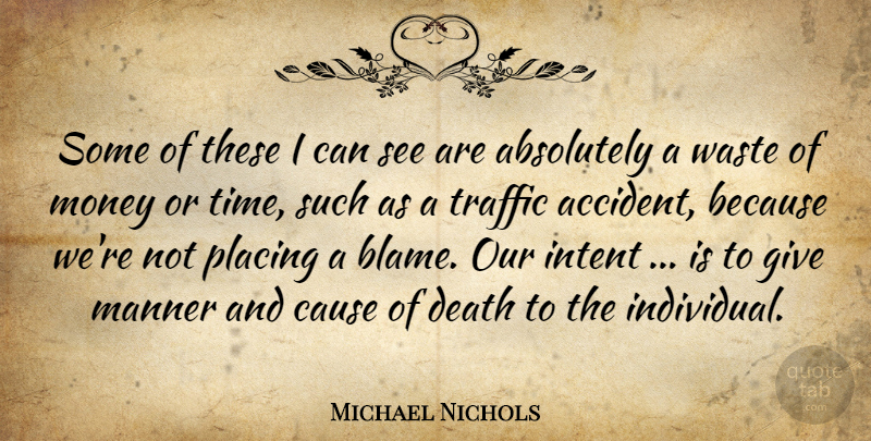 Michael Nichols Quote About Absolutely, Cause, Death, Intent, Manner: Some Of These I Can...