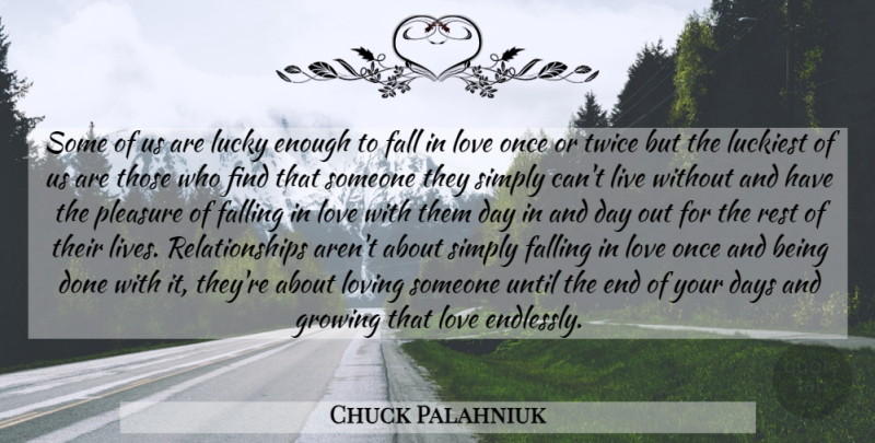 Chuck Palahniuk Quote About Falling In Love, Romantic Love, Loving Someone: Some Of Us Are Lucky...
