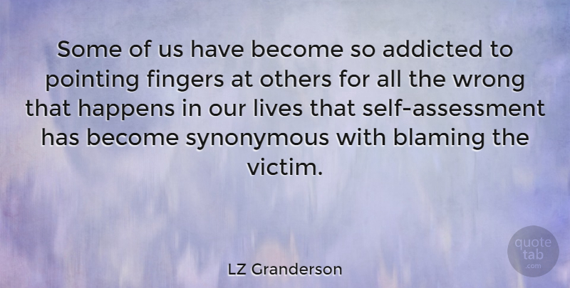 LZ Granderson Quote About Assessment, Self, Blame: Some Of Us Have Become...