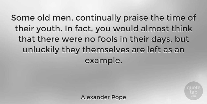 Alexander Pope Quote About Time, Men, Thinking: Some Old Men Continually Praise...