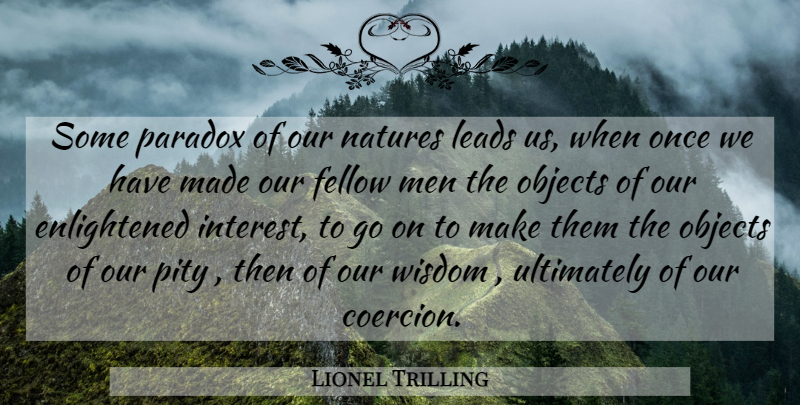 Lionel Trilling Quote About Men, Goes On, Fellow Man: Some Paradox Of Our Natures...