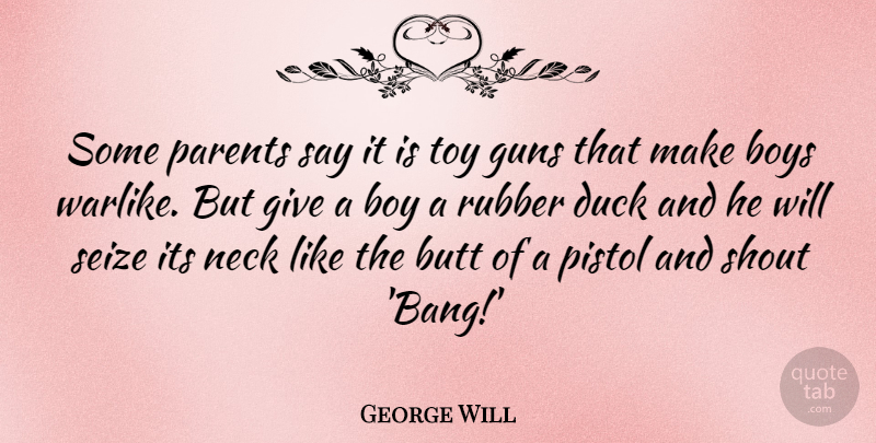 George Will Quote About Gun, Boys, Ducks: Some Parents Say It Is...