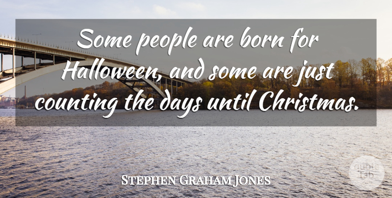 Stephen Graham Jones Quote About Christmas, Counting, People, Until: Some People Are Born For...