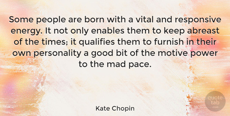 Kate Chopin Quote About Mad, People, Personality: Some People Are Born With...