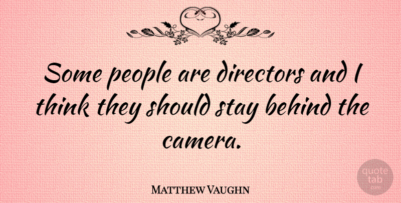 Matthew Vaughn Quote About Thinking, People, Cameras: Some People Are Directors And...