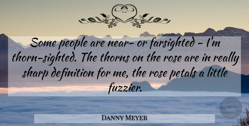 Danny Meyer Quote About Definition, People: Some People Are Near Or...