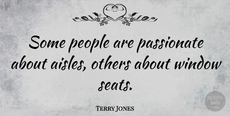 Terry Jones Quote About People, Passionate, Window: Some People Are Passionate About...