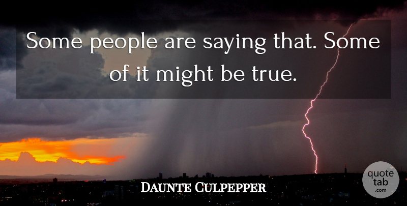 Daunte Culpepper Quote About Might, People, Saying: Some People Are Saying That...
