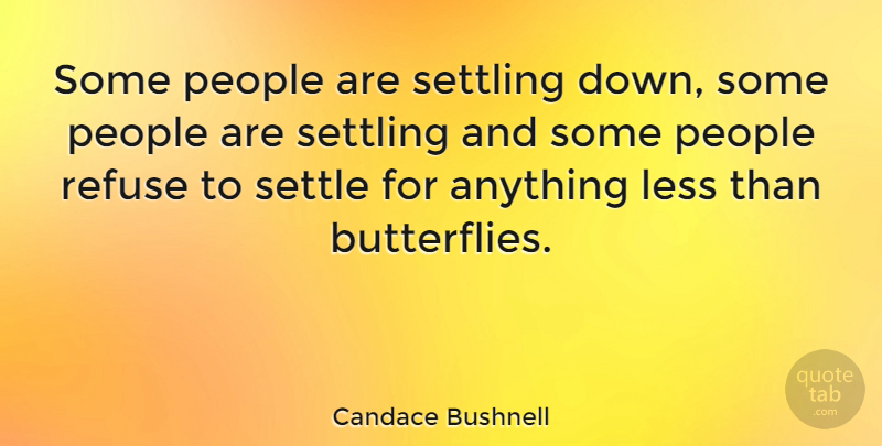 Candace Bushnell Quote About Love, Single, Butterfly: Some People Are Settling Down...