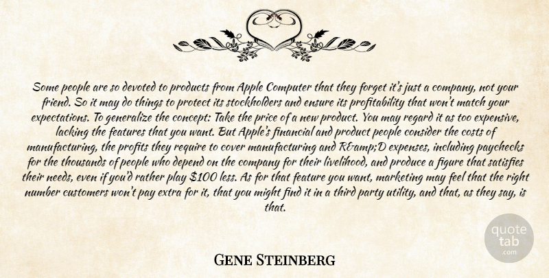 Gene Steinberg Quote About Apple, Company, Computer, Consider, Costs: Some People Are So Devoted...