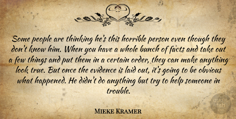Mieke Kramer Quote About Bunch, Certain, Evidence, Facts, Few: Some People Are Thinking Hes...