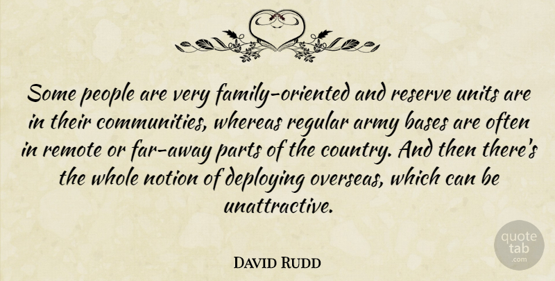 David Rudd Quote About Army, Army And Navy, Bases, Notion, Parts: Some People Are Very Family...