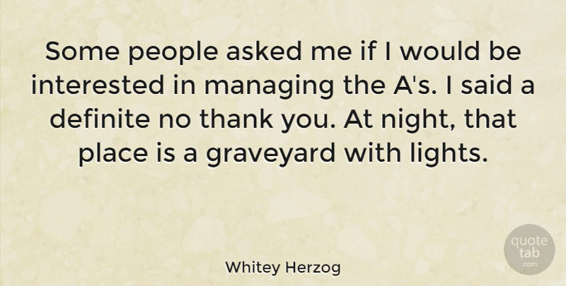 Whitey Herzog Quote About Thank You, Night, Light: Some People Asked Me If...