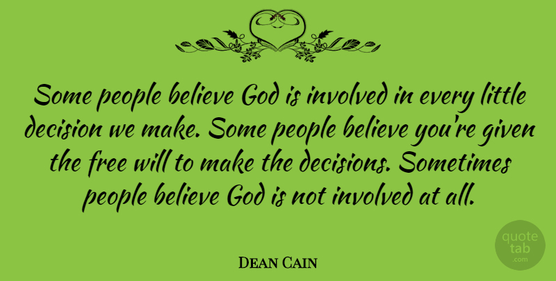 Dean Cain Quote About Believe, Decisions We Make, People: Some People Believe God Is...
