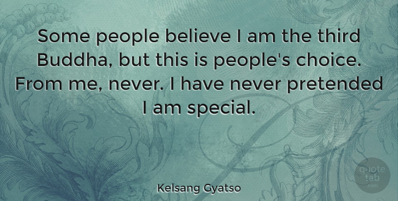 Kelsang Gyatso Quote About Believe, People, Pretended: Some People Believe I Am...