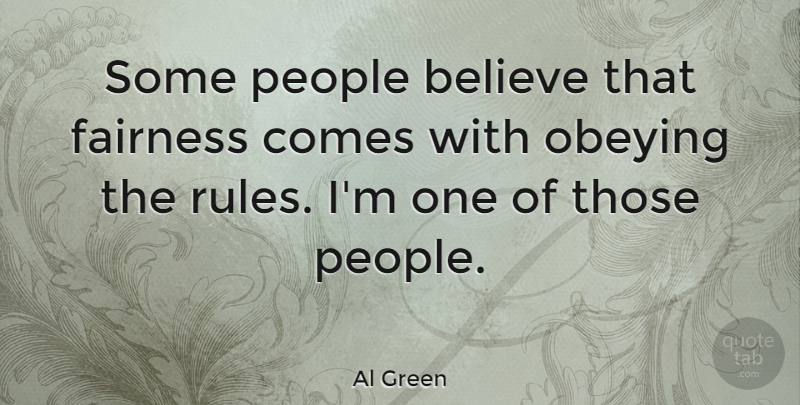 Al Green Quote About Believe, People, Fairness: Some People Believe That Fairness...